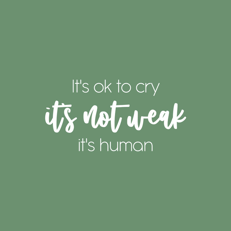 Vinyl Wall Art Decal - It's Ok To Cry It's Not Weak It's Human - 12.5" x 25" - Modern Inspiring Optimistic Quote Sticker For Home Bedroom Closet Office Decor 1