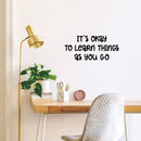 Vinyl Wall Art Decal - It's Okay To Learn Things As You Go - Modern Inspirational Quote Sticker For Home Kids Bedroom School Kindergarten Playroom Daycare Decor 3