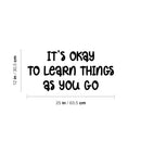Vinyl Wall Art Decal - It's Okay To Learn Things As You Go - Modern Inspirational Quote Sticker For Home Kids Bedroom School Kindergarten Playroom Daycare Decor 4