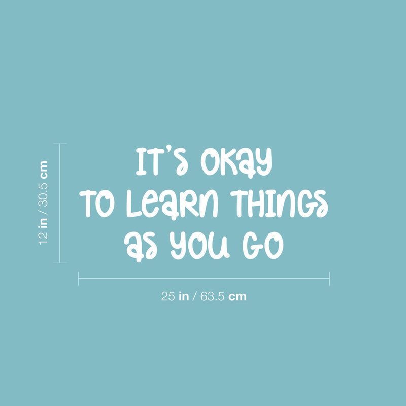 Vinyl Wall Art Decal - It's Okay To Learn Things As You Go- 12" x 25" - Modern Inspiring Quote Sticker For Home Kids Bedroom School Kindergarten Playroom Daycare Decor 3