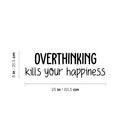 Vinyl Wall Art Decal - Overthinking Kills Your Happiness - Modern Inspirational Mental Health Quote Sticker For Home Office Bedroom Mirror Therapist Decor 4