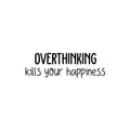 Vinyl Wall Art Decal - Overthinking Kills Your Happiness - Modern Inspirational Mental Health Quote Sticker For Home Office Bedroom Mirror Therapist Decor 1