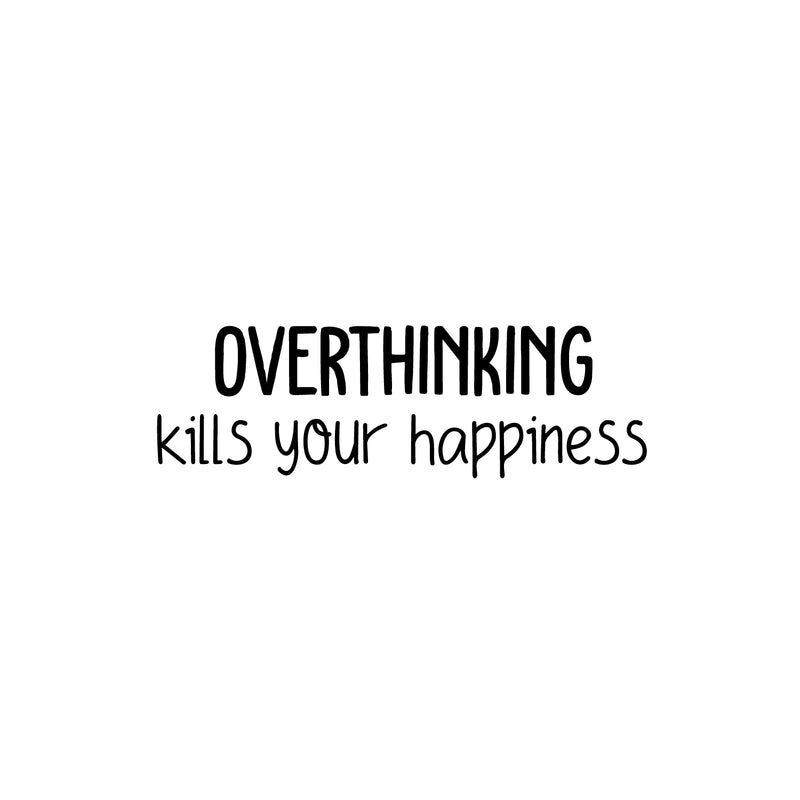 Vinyl Wall Art Decal - Overthinking Kills Your Happiness - Modern Inspirational Mental Health Quote Sticker For Home Office Bedroom Mirror Therapist Decor 1