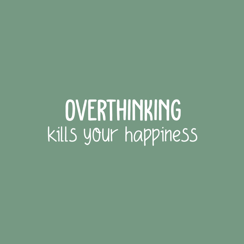 Vinyl Wall Art Decal - Overthinking Kills Your Happiness - 8" x 25" - Modern Inspirational Mental Health Quote Sticker For Home Office Bedroom Mirror Therapist Decor 1