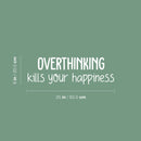 Vinyl Wall Art Decal - Overthinking Kills Your Happiness - 8" x 25" - Modern Inspirational Mental Health Quote Sticker For Home Office Bedroom Mirror Therapist Decor 4