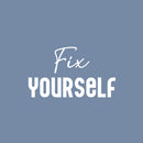 Vinyl Wall Art Decal - Fix Yourself - 14.5" x 25" - Trendy Inspirational Mental Health Quote Sticker For Bedroom Mirror Home Office Therapist Decor 1