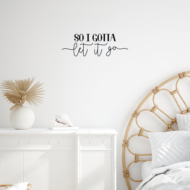 Vinyl Wall Art Decal - So I Gotta Let It Go - 8.5" x 25" - Modern Inspirational Positive Optimism Quote Sticker For Home Office Bedroom Living Room Decor 3