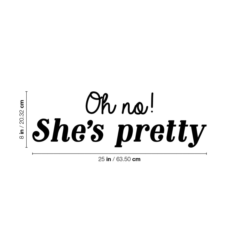 Vinyl Wall Art Decal - Oh No She's Pretty - 8" x 25" - Trendy Cute Inspirational Girls Quote Sticker For Home Living Room Teen Bedroom Closet Makeup Mirror Decor 4