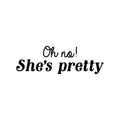 Vinyl Wall Art Decal - Oh No She's Pretty - Trendy Cute Inspirational Girls Quote Sticker For Home Living Room Teen Bedroom Closet Makeup Mirror Decor 1