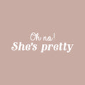 Vinyl Wall Art Decal - Oh No She's Pretty - 8" x 25" - Trendy Cute Inspirational Girls Quote Sticker For Home Living Room Teen Bedroom Closet Makeup Mirror Decor 1