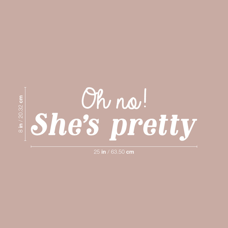 Vinyl Wall Art Decal - Oh No She's Pretty - 8" x 25" - Trendy Cute Inspirational Girls Quote Sticker For Home Living Room Teen Bedroom Closet Makeup Mirror Decor 4