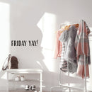 Vinyl Wall Art Decal - Friday Yay - 5.- Weekend Trendy Funny Motivational Quote Sticker For Home School Office Bedroom Classroom Coffee Shop Decor 3