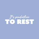 Vinyl Wall Art Decal - It's Productive To Rest - 8" x 25" - Modern Inspirational Positive Quote Sticker For Home Office Bedroom Living Room Relaxing Decor 1