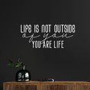 Vinyl Wall Art Decal - Life Is Not Outside Of You Are Life - 10.7" x 25" - Trendy Inspirational Positive Quote Sticker For Home Bedroom Living Room Office Decor 3