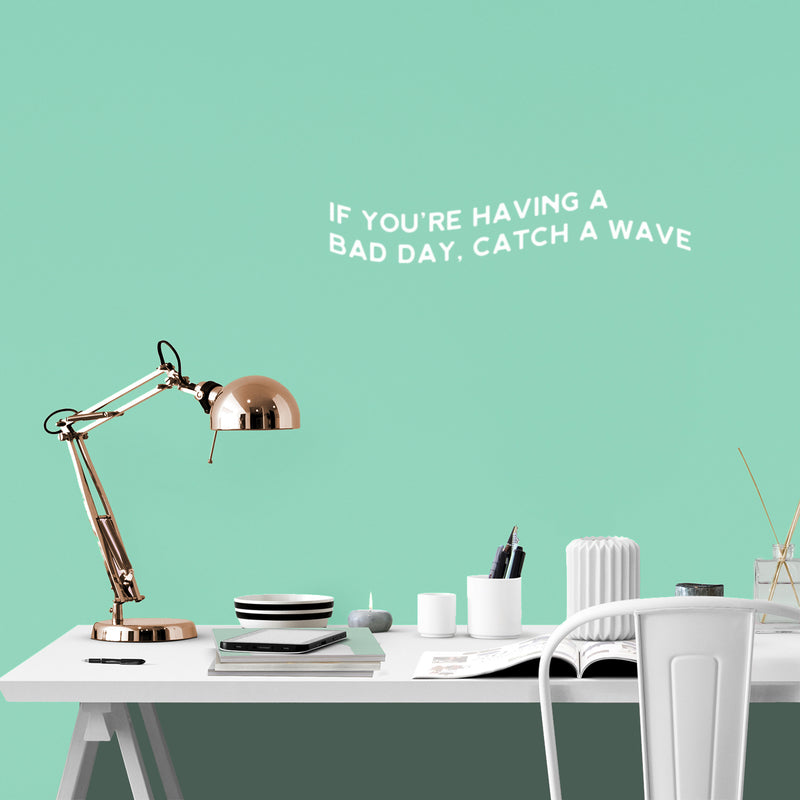 Vinyl Wall Art Decal - If You're Having A Bad Day; Catch A Wave - 5" x 25" - Trendy Motivational Positive Quote Sticker For Home Office Bedroom Closet Mirror Decor 2