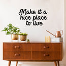 Vinyl Wall Art Decal - Make It A Nice Place To Live - 16" x 28" - Trendy Motivational Inspirational Quote Sticker For Family Home Office Couples Bedroom Living Room Valentine Store Decor 3