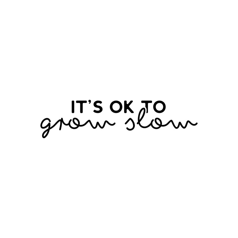 Vinyl Wall Art Decal - It's Ok To Grow Slow - Trendy Inspirational Cute Quote Sticker For Teens Children Home Bedroom Kids Room Classroom Decor 1