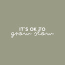 Vinyl Wall Art Decal - It's Ok To Grow Slow - 6" x 25" - Trendy Inspirational Cute Quote Sticker For Teens Children Home Bedroom Kids Room Classroom Decor 1