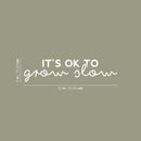 Vinyl Wall Art Decal - It's Ok To Grow Slow - 6" x 25" - Trendy Inspirational Cute Quote Sticker For Teens Children Home Bedroom Kids Room Classroom Decor 4