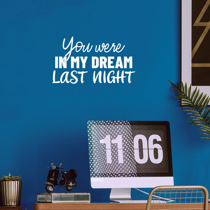 Vinyl Wall Art Decal - You Were In My Dream Last Night - 14.2" x 25" - Cute Modern Inspirational Quote Sticker For Home Couples Bedroom Kids Room Classroom Home Decor 3