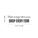 Vinyl Wall Art Decal - Take Every Chance Drop Every Fear - Trendy Motivating Positive Vibes Quote Sticker For Home Living Room Playroom Classroom Office Coffee Shop Decor 4