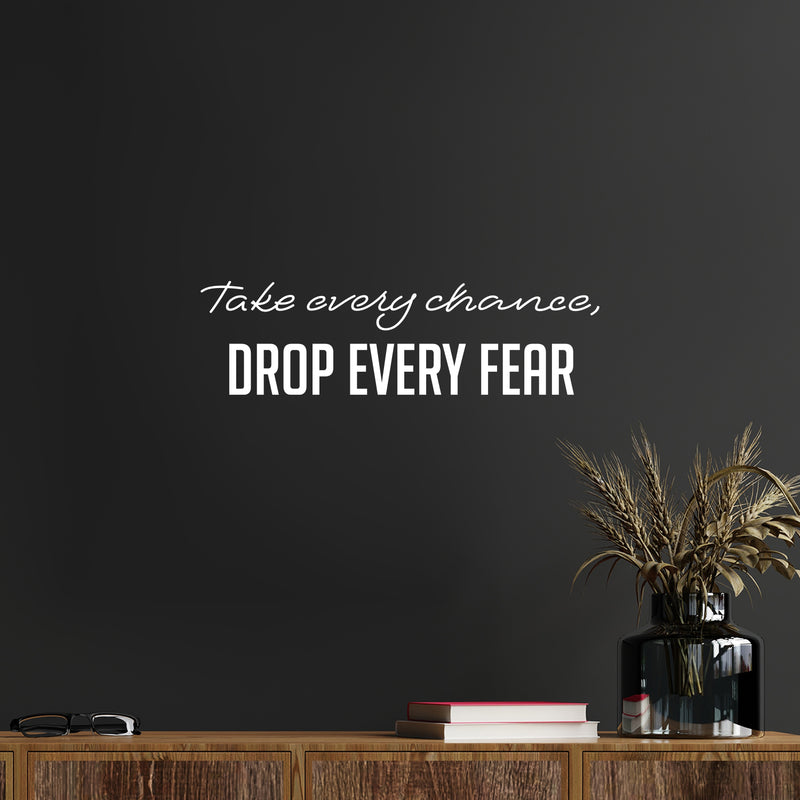 Vinyl Wall Art Decal - Take Every Chance Drop Every Fear - 7" x 25" - Trendy Motivating Positive Vibes Quote Sticker For Home Living Room Playroom Classroom Office Coffee Shop Decor 2