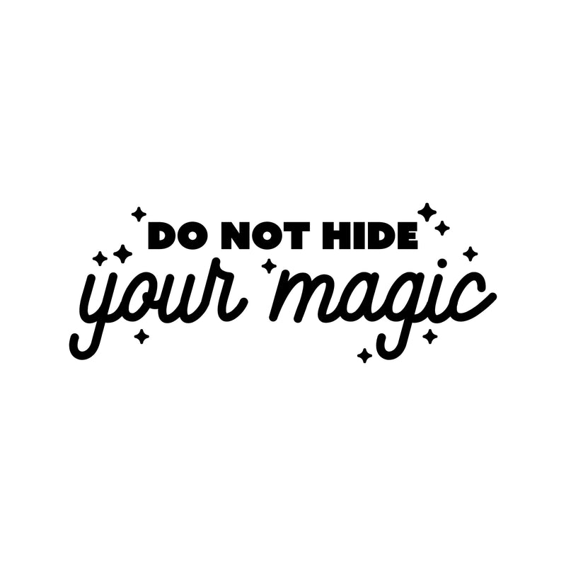 Vinyl Wall Art Decal - Do Not Hide Your Magic - Modern Inspirational Optimism Quote Sticker For Home School Kids Room Office Teen Bedroom Living Room Classroom Decor 1