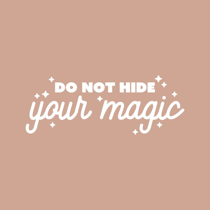 Vinyl Wall Art Decal - Do Not Hide Your Magic - 9" x 25" - Modern Inspirational Optimism Quote Sticker For Home School Kids Room Office Teen Bedroom Living Room Classroom Decor 1