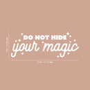 Vinyl Wall Art Decal - Do Not Hide Your Magic - 9" x 25" - Modern Inspirational Optimism Quote Sticker For Home School Kids Room Office Teen Bedroom Living Room Classroom Decor 4