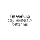 Vinyl Wall Art Decal - I'm Working On Being A Better Me - 11. Modern Motivational Quote Sticker For Exercise Work Home Office Bedroom Workout Gym Decor 1