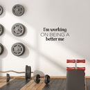 Vinyl Wall Art Decal - I'm Working On Being A Better Me - 11. Modern Motivational Quote Sticker For Exercise Work Home Office Bedroom Workout Gym Decor 3