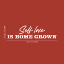 Vinyl Wall Art Decal - Self Love Is Home Grown - 6.5" x 25" - Trendy Lovely Inspirational Self Esteem Quote Sticker For Home Bedroom Closet Living Room Coffee Shop Storefront Decor 4