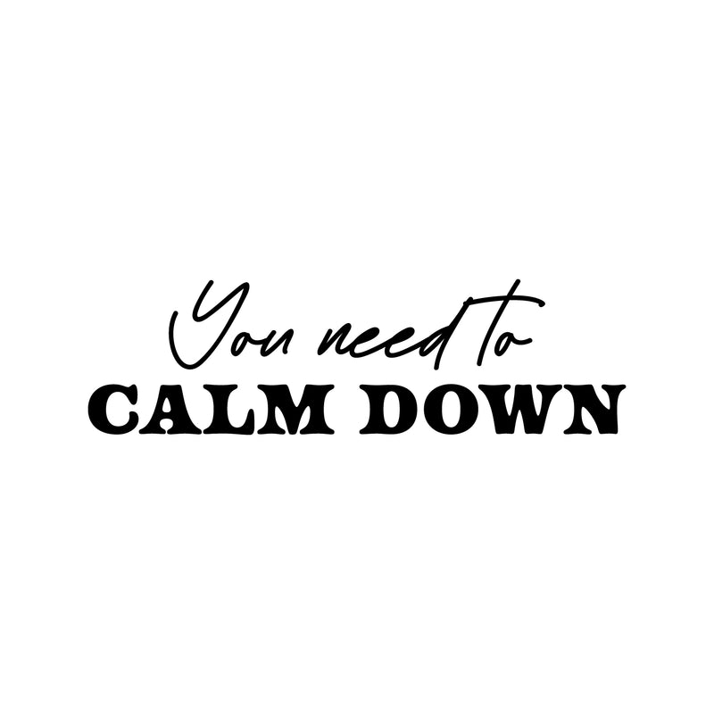 Vinyl Wall Art Decal - You Need To Calm Down - 7" x 25" - Modern Lovely Inspirational Relaxing Quote Sticker For Home Bedroom Living Room Playroom Classroom Office Coffee Shop Decor 1