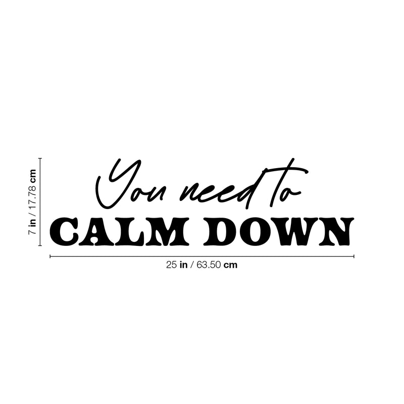 Vinyl Wall Art Decal - You Need To Calm Down - 7" x 25" - Modern Lovely Inspirational Relaxing Quote Sticker For Home Bedroom Living Room Playroom Classroom Office Coffee Shop Decor 4