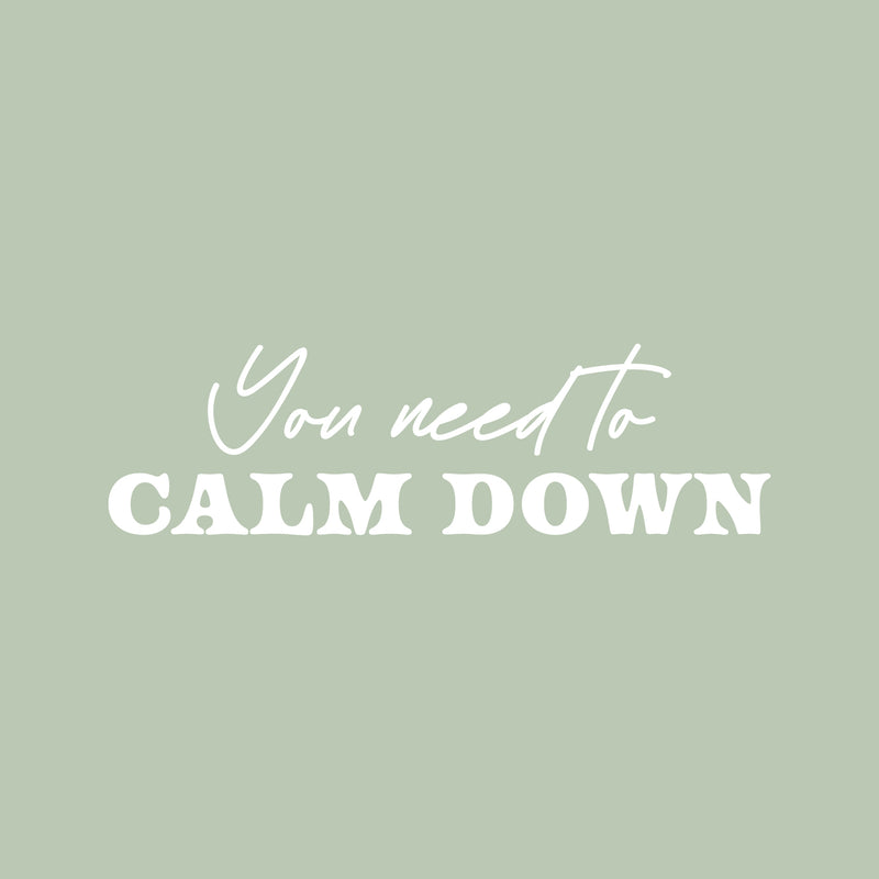 Vinyl Wall Art Decal - You Need To Calm Down - 7" x 25" - Modern Lovely Inspirational Relaxing Quote Sticker For Home Bedroom Living Room Playroom Classroom Office Coffee Shop Decor 1