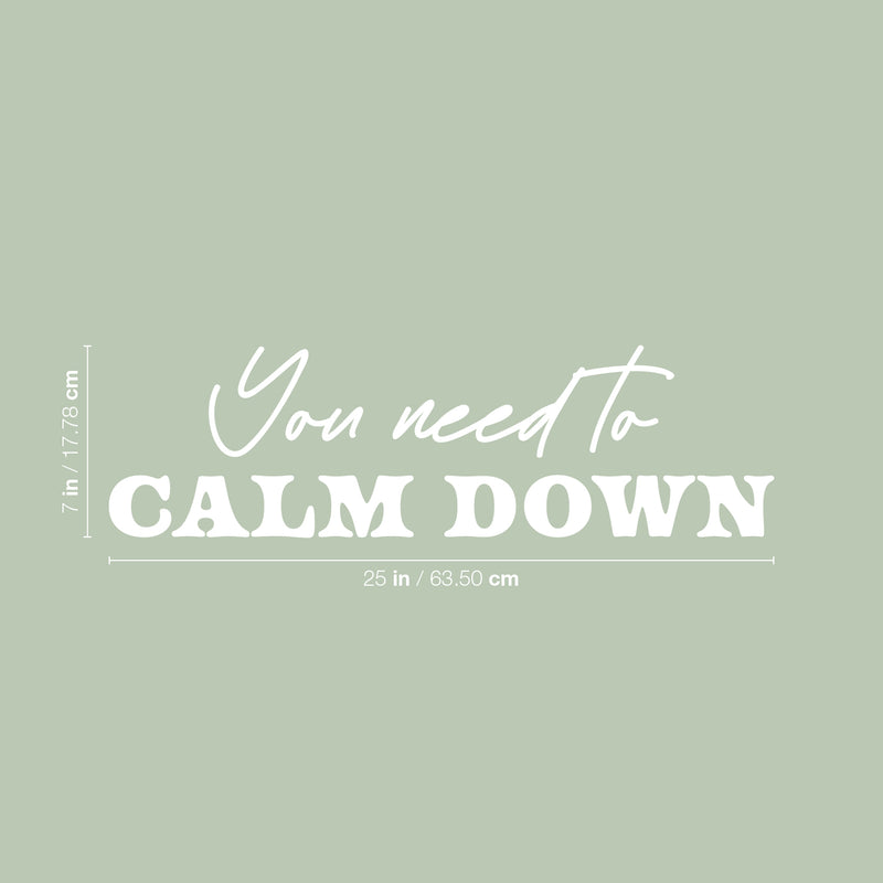 Vinyl Wall Art Decal - You Need To Calm Down - 7" x 25" - Modern Lovely Inspirational Relaxing Quote Sticker For Home Bedroom Living Room Playroom Classroom Office Coffee Shop Decor 4