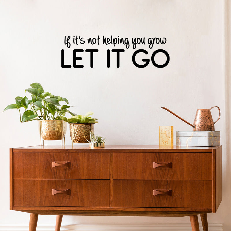 Vinyl Wall Art Decal - If It's Not Helping You Grow Let It Go - 9" x 30" - Modern Motivational Quote Sticker For Home Office Bedroom Closet Living Room Coffee Shop Decor 3