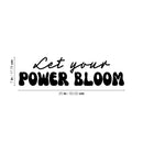 Vinyl Wall Art Decal - Let Your Power Bloom - 7" x 25" - Trendy Inspirational Optimistic Quote Sticker For Home Bedroom Closet Playroom Classroom School Coffee Shop Decor 4