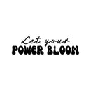 Vinyl Wall Art Decal - Let Your Power Bloom - Trendy Inspirational Optimistic Quote Sticker For Home Bedroom Closet Playroom Classroom School Coffee Shop Decor 1