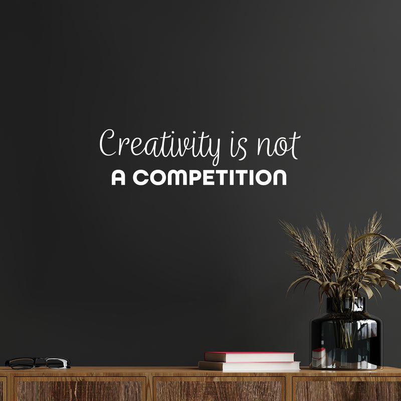 Vinyl Wall Art Decal - Creativity Is Not A Competition - 7" x 25" - Trendy Inspirational Artistic Quote Sticker For Home School Classroom Bedroom Work Office Coffee Shop Decor 3