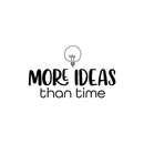 Vinyl Wall Art Decal - More Ideas Than Time - 15" x 25" - Modern Inspirational Positive Quote Sticker For Bedroom Kids Room Playroom School Classroom Office Decor 1
