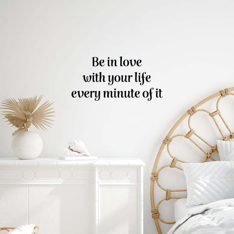 Vinyl Wall Art Decal - Be In Love With Your Life Every Minute Of It - 12" x 25" - Modern Motivational Self Esteem Quote Sticker For Home Office Bedroom Closet Living Room Decor 2