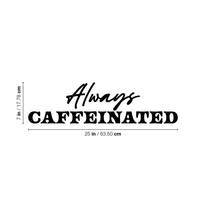 Vinyl Wall Art Decal - Always Caffeinated - Trendy Funny Caffeine Lovers Quote Sticker For Home Living Room Kitchen Coffee Shop Restaurant Storefront Office Decor 4