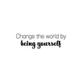 Vinyl Wall Art Decal - Change The World By Being Yourself - 7. Modern Motivational Self Esteem Quote Sticker For Home Bedroom Closet Living Room Decor 1