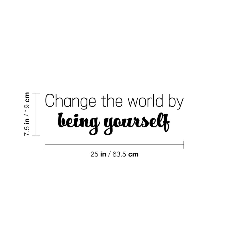 Vinyl Wall Art Decal - Change The World By Being Yourself - 7.5" x 25" - Modern Motivational Self Esteem Quote Sticker For Home Bedroom Closet Living Room Decor 4