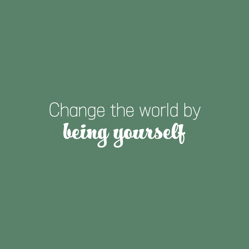 Vinyl Wall Art Decal - Change The World By Being Yourself - 7.5" x 25" - Modern Motivational Self Esteem Quote Sticker For Home Bedroom Closet Living Room Decor 2