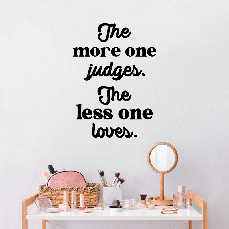 Vinyl Wall Art Decal - The More One Judges The Less One Loves - Modern Inspiring Lovely Optimistic Quote Sticker For Bedroom Living Room Classroom Playroom Coffee Shop Decor 2