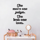 Vinyl Wall Art Decal - The More One Judges The Less One Loves - Modern Inspiring Lovely Optimistic Quote Sticker For Bedroom Living Room Classroom Playroom Coffee Shop Decor 2