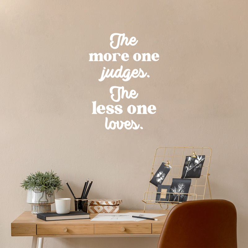 Vinyl Wall Art Decal - The More One Judges The Less One Loves - 22" x 16" - Modern Inspiring Lovely Optimistic Quote Sticker For Bedroom Living Room Classroom Playroom Coffee Shop Decor 3