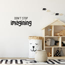 Vinyl Wall Art Decal - Don't Stop Imagining - 11" x 25" - Modern Inspirational Quote Sticker For Home Office Bedroom Kids Room Playroom School Classroom Office Decor 2
